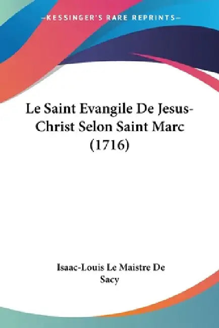 Le Saint Evangile De Jesus-Christ Selon Saint Marc (1716) by Isaac-Louis Le Maistre De Sacy