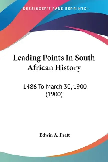 Leading Points In South African History: 1486 To March 30, 1900 (1900) by Edwin a. Pratt