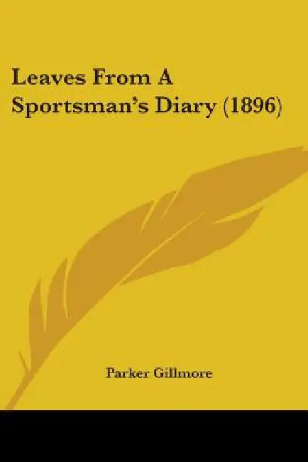 Leaves From A Sportsman's Diary (1896) by Parker Gillmore