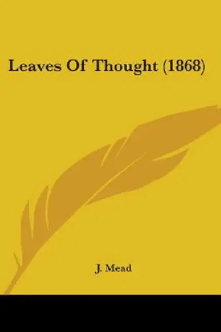 Leaves Of Thought (1868) by J. Mead
