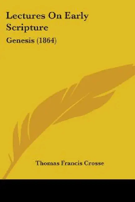 Lectures On Early Scripture: Genesis (1864) by Thomas Francis Crosse