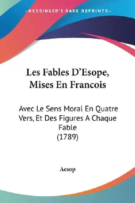 Les Fables D'Esope, Mises En Francois: Avec Le Sens Moral En Quatre Vers, Et Des Figures A Chaque Fable (1789) by Aesop