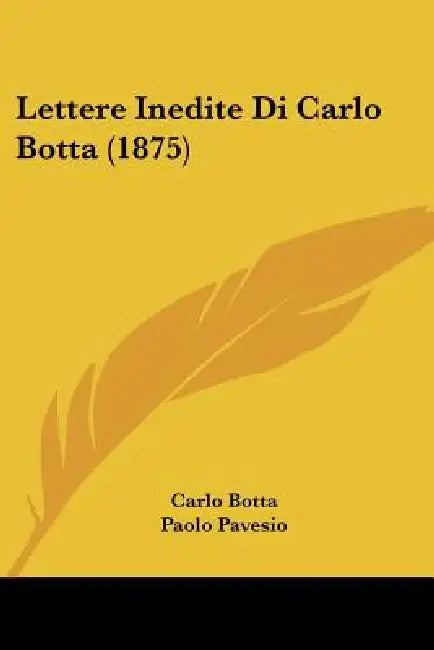 Lettere Inedite Di Carlo Botta (1875) by Carlo Botta, Paolo Pavesio