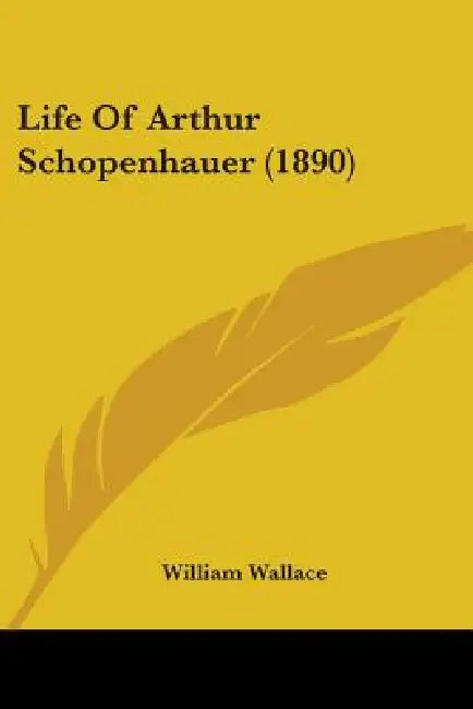 Life Of Arthur Schopenhauer (1890) by William Wallace