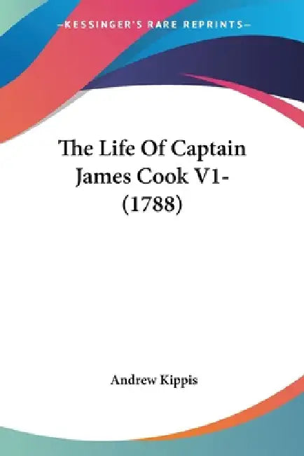 The Life Of Captain James Cook V1- (1788) by Andrew Kippis