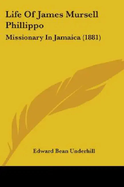 Life Of James Mursell Phillippo: Missionary In Jamaica (1881) by Edward Bean Underhill