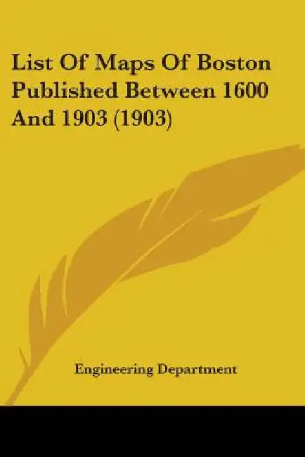 List Of Maps Of Boston Published Between 1600 And 1903 (1903) by Engineering Department