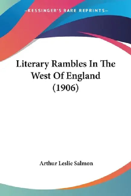 Literary Rambles In The West Of England (1906) by Arthur Leslie Salmon
