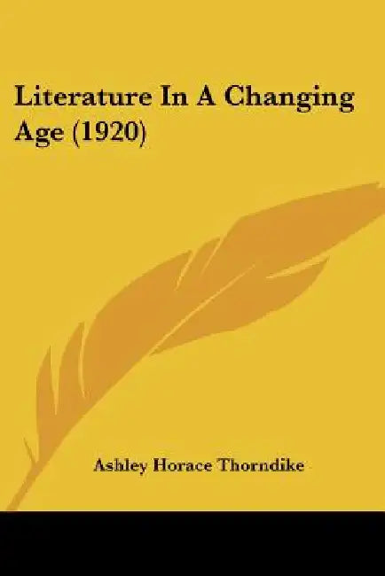 Literature In A Changing Age (1920) by Ashley Horace Thorndike