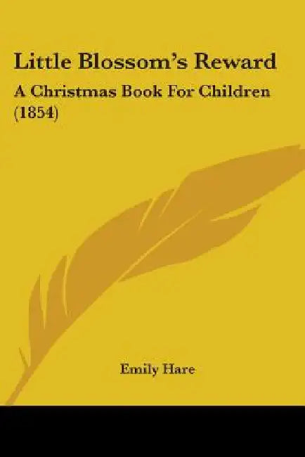Little Blossom's Reward: A Christmas Book For Children (1854) by Emily Hare