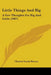 Little Things And Big: A Few Thoughts For Big And Little (1907) by Charles Inniss Bowen
