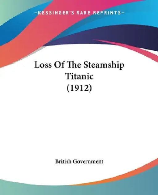 Loss Of The Steamship Titanic (1912) by British Government