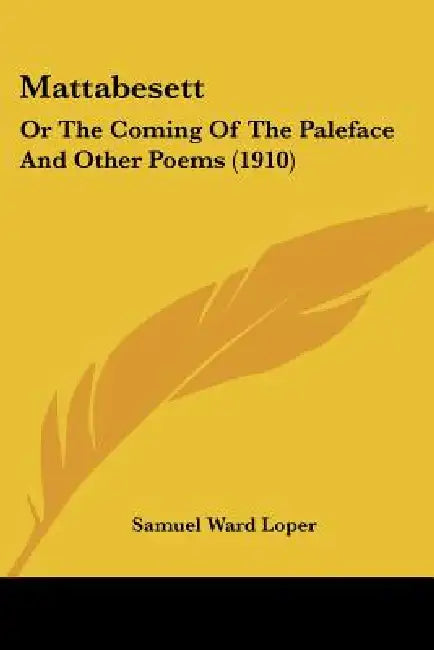 Mattabesett: Or The Coming Of The Paleface And Other Poems (1910) by Samuel Ward Loper