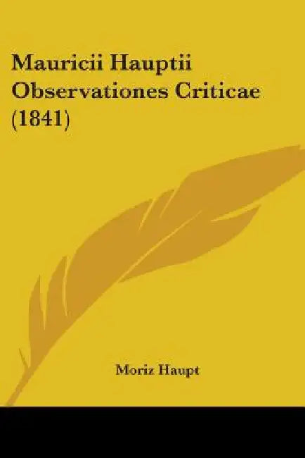 Mauricii Hauptii Observationes Criticae (1841) by Moriz Haupt