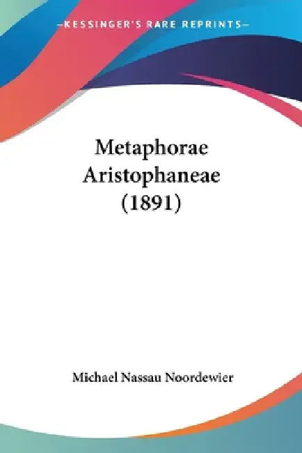 Metaphorae Aristophaneae (1891) by Michael Nassau Noordewier