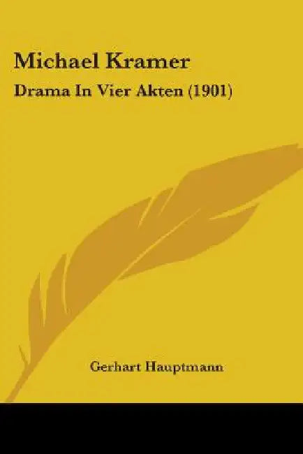 Michael Kramer: Drama In Vier Akten (1901) by Gerhart Hauptmann