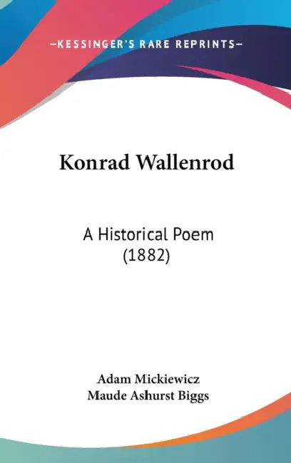 Konrad Wallenrod: A Historical Poem (1882) by Adam Mickiewicz, Maude Ashurst Biggs