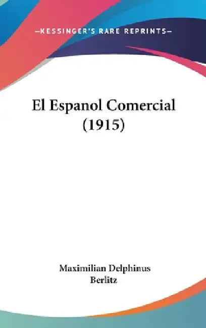 El Espanol Comercial (1915) by Maximilian Delphinus Berlitz