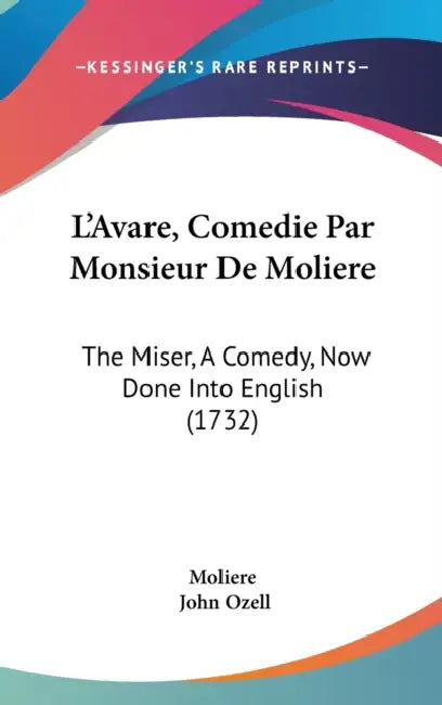 L'Avare, Comedie Par Monsieur De Moliere: The Miser, A Comedy, Now Done Into English (1732) by Moliere, John Ozell