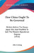 How China Ought To Be Governed: Written Before The Russo-Japan War, And Modified To Suit The Present Republican Regime (1914) by John Coming