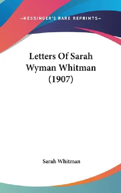 Letters Of Sarah Wyman Whitman (1907) by Sarah Whitman