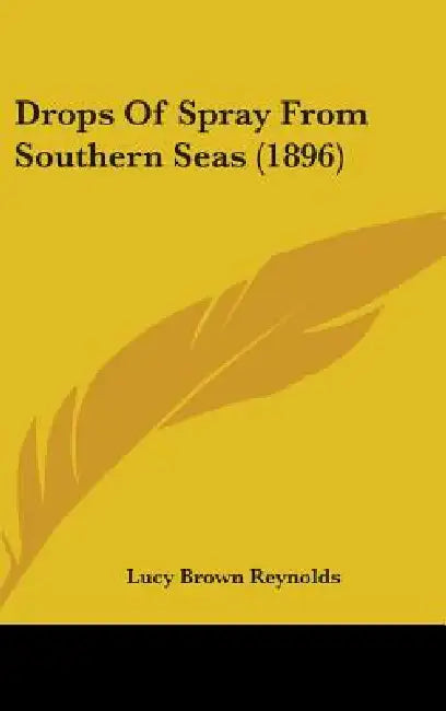 Drops Of Spray From Southern Seas (1896) by Lucy Brown Reynolds