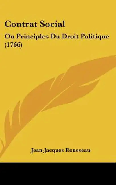 Contrat Social: Ou Principles Du Droit Politique (1766) by Jean-Jacques Rousseau