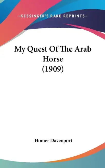 My Quest Of The Arab Horse (1909) by Homer Davenport