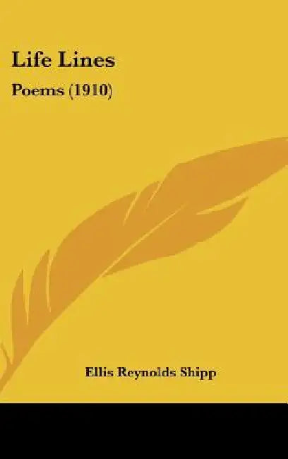 Life Lines: Poems (1910) by Ellis Reynolds Shipp