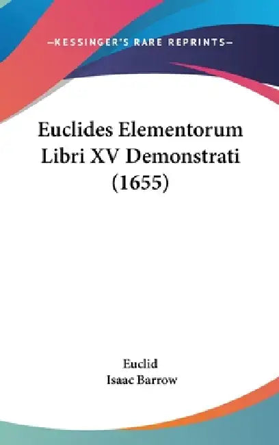 Euclides Elementorum Libri XV Demonstrati (1655) by Euclid, Isaac Barrow
