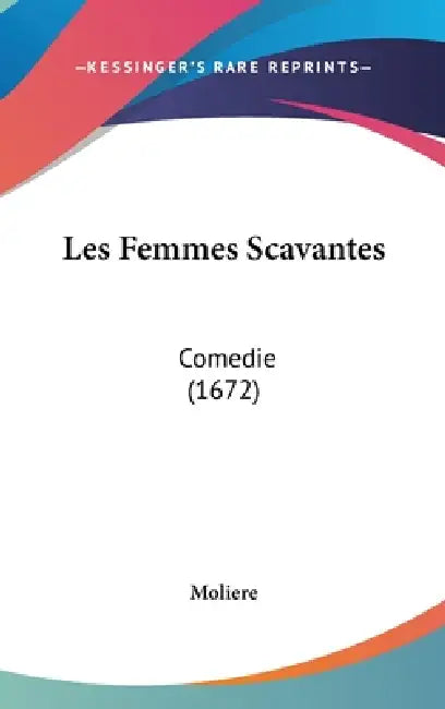 Les Femmes Scavantes: Comedie (1672) by Moliere