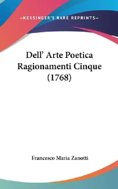 Dell' Arte Poetica Ragionamenti Cinque (1768) by Francesco Maria Zanotti
