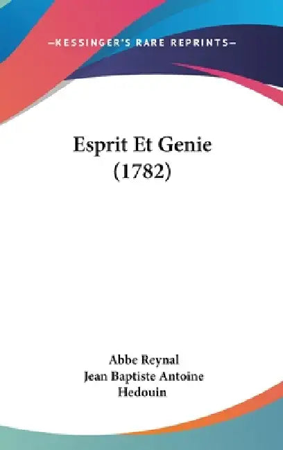 Esprit Et Genie (1782) by Abbe Reynal, Jean Baptiste Antoine Hedouin
