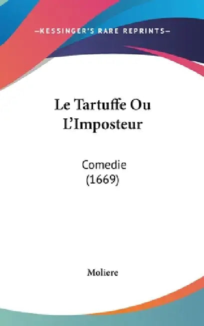 Le Tartuffe Ou L'Imposteur: Comedie (1669) by Moliere