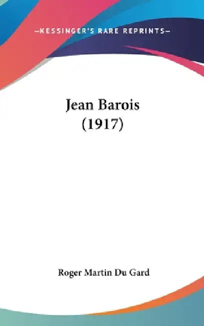 Jean Barois (1917) by Roger Martin Du Gard