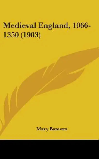 Medieval England, 1066-1350 (1903) by Mary Bateson