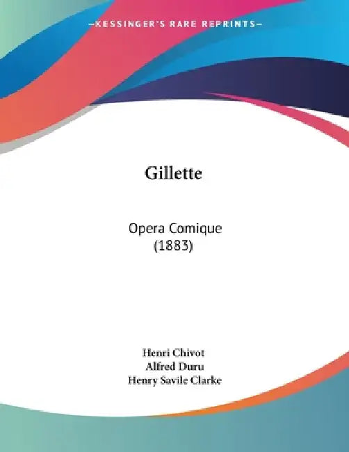 Gillette: Opera Comique (1883) by Henri Chivot, Alfred Duru, Henry Savile Clarke