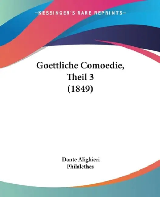 Goettliche Comoedie, Theil 3 (1849) by Dante Alighieri, Philalethes
