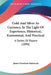 Gold And Silver As Currency, In The Light Of Experience, Historical, Economical, And Practical: A Series Of Papers (1896) by James Goodwin Batterson