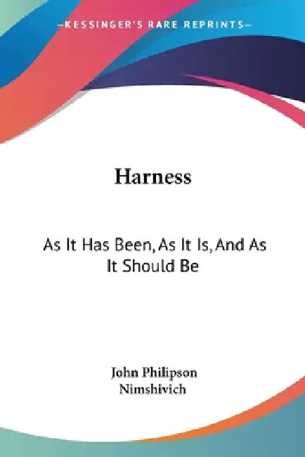 Harness: As It Has Been, As It Is, And As It Should Be: With Remarks On Traction, And The Use Of The Cape Cart (1882) by John Philipson, Nimshivich