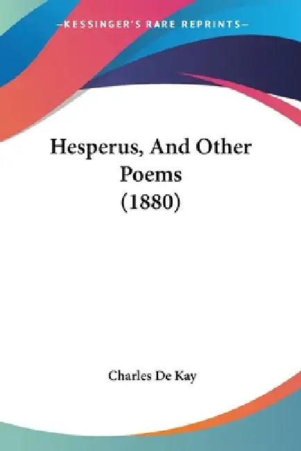 Hesperus, And Other Poems (1880) by Charles de Kay