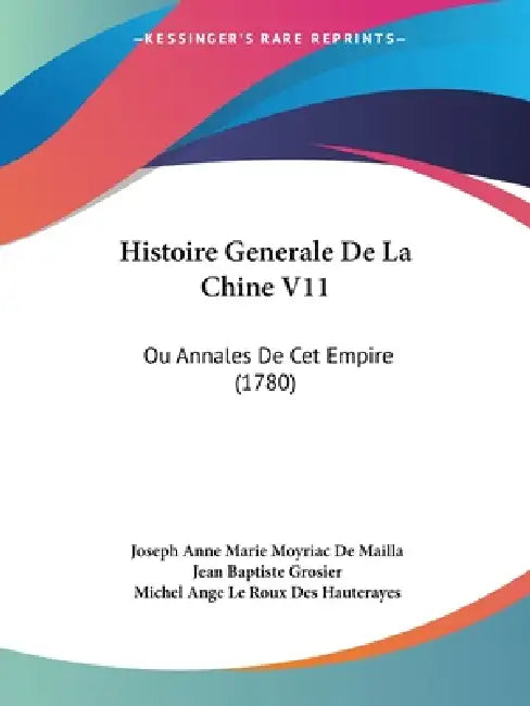 Histoire Generale De La Chine V11: Ou Annales De Cet Empire (1780) by Joseph Anne Marie Moyriac De Mailla, Jean Baptiste Grosier, Michel Ange Le Roux Des Hauterayes