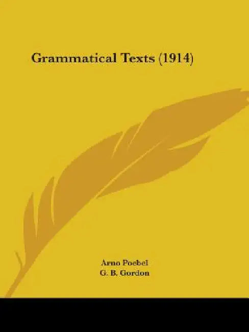 Grammatical Texts (1914) by Arno Poebel, G. B. Gordon
