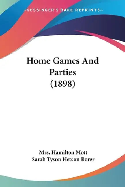 Home Games And Parties (1898) by Hamilton Mott, Sarah Tyson Hetson Rorer