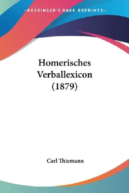 Homerisches Verballexicon (1879) by Carl Thiemann