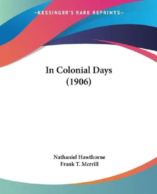 In Colonial Days (1906) by Nathaniel Hawthorne, Frank T. Merrill
