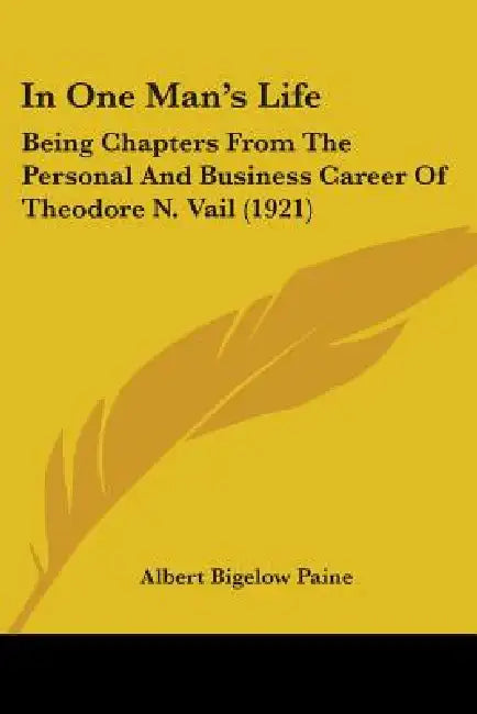 In One Man's Life: Being Chapters From The Personal And Business Career Of Theodore N. Vail (1921) by Albert Bigelow Paine