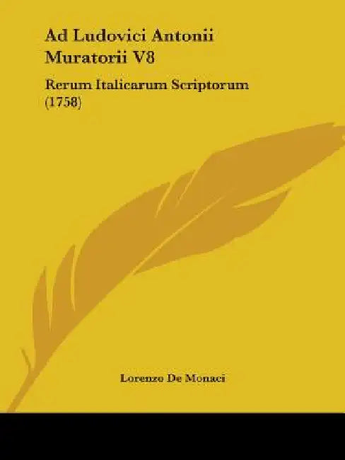 Ad Ludovici Antonii Muratorii V8: Rerum Italicarum Scriptorum (1758) by Lorenzo De Monaci
