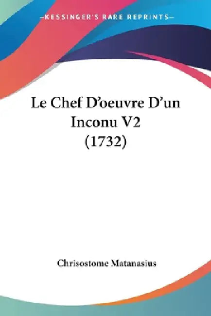 Le Chef D'oeuvre D'un Inconu V2 (1732) by Chrisostome Matanasius