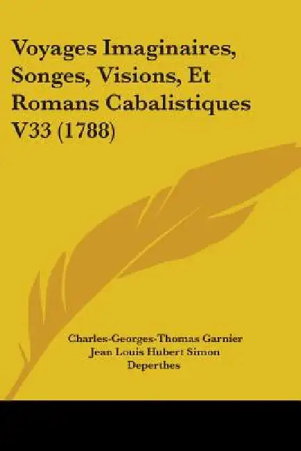 Voyages Imaginaires, Songes, Visions, Et Romans Cabalistiques V33 (1788) by Charles-Georges-Thomas Garnier, Jean Louis Hubert Simon Deperthes